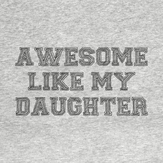 Awesome Like My Daughter Shirt - Funny Dad Birthday or Fathers Day Gifts by merkraht